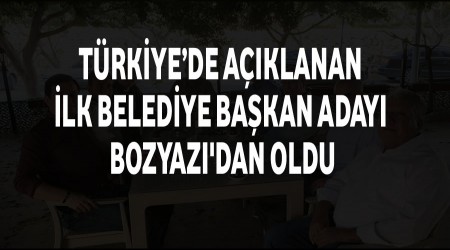 Trkiyede aklanan ilk Belediye Bakan Aday Bozyaz'dan oldu