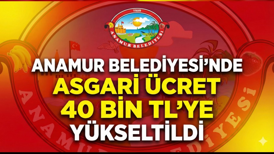 Anamur Belediyesi�nde Asgari �cret 40 Bin TL�ye Y�kseltildi