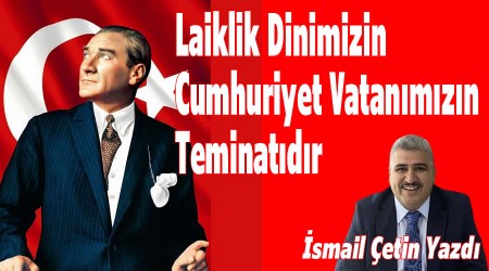 Laiklik dinin, Cumhuriyet vatanmzn teminatdr