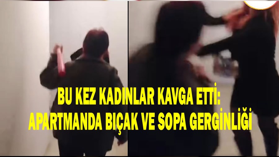 Bu Kez Kad�nlar Kavga Etti: Apartmanda B��ak ve Sopa Gerginli�i