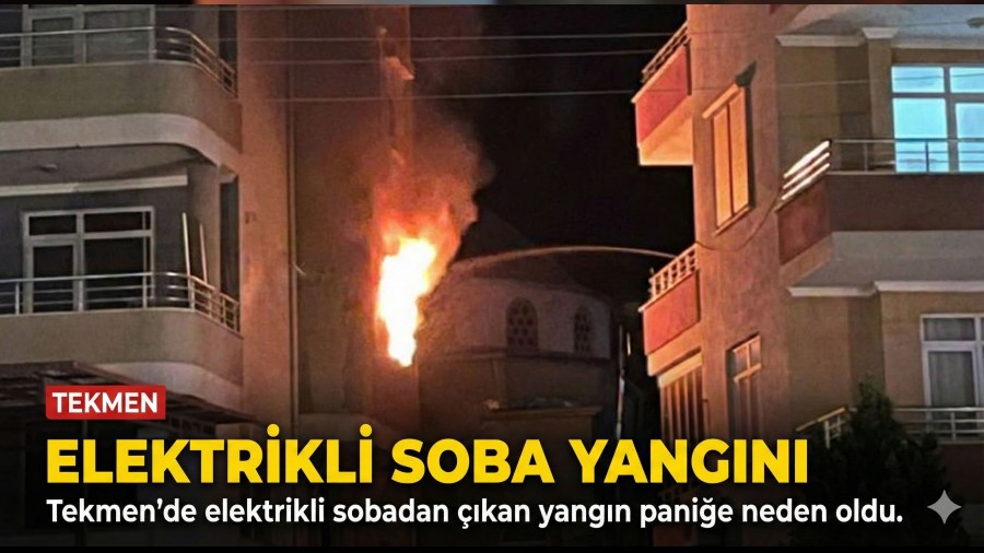 Tekmen�de Elektrikli Sobadan ��kan Yang�n Pani�e Neden Oldu