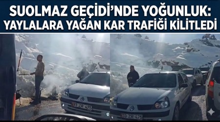 Suolmaz Geçidi’nde Yoğunluk: Yaylalara Yağan Kar Trafiği Kilitledi