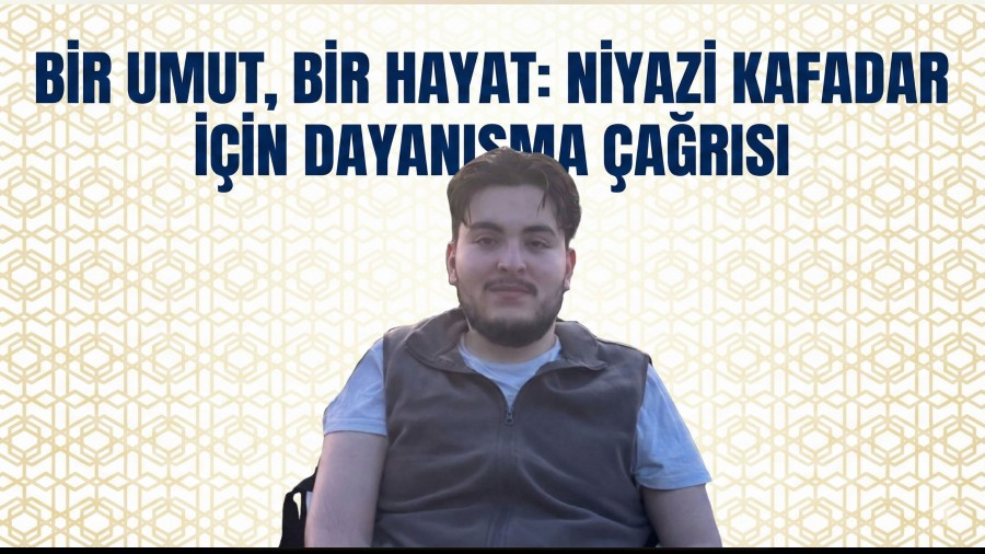Bir Umut, Bir Hayat: Niyazi Kafadar ��in Dayan��ma �a�r�s�