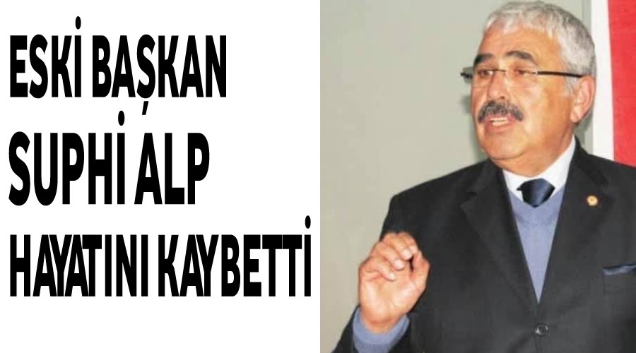 Eski Bakan Suphi Alp hayatn kaybetti