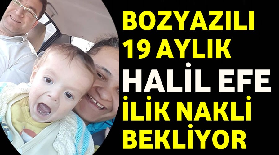 19 Aylk Halil Efe ilik nakli bekliyor
