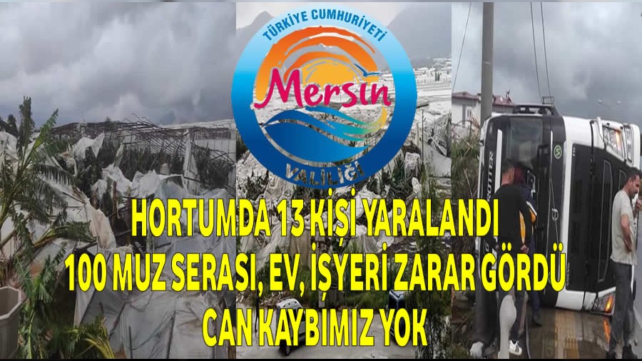 Hortumda 13 kii yaraland.100 Muz seras, ev, iyeri zarar grd,can kaybmz yok.