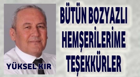Yüksel Kır,Bütün Bozyazlı hemşerilerime teşekkür ederim