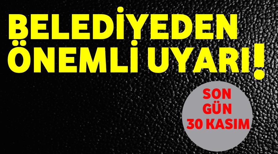 Belediyeden nemli Uyar!