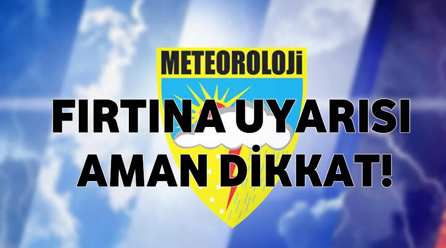 Meteorolojiden frtna uyars! AMAN DKKAT!