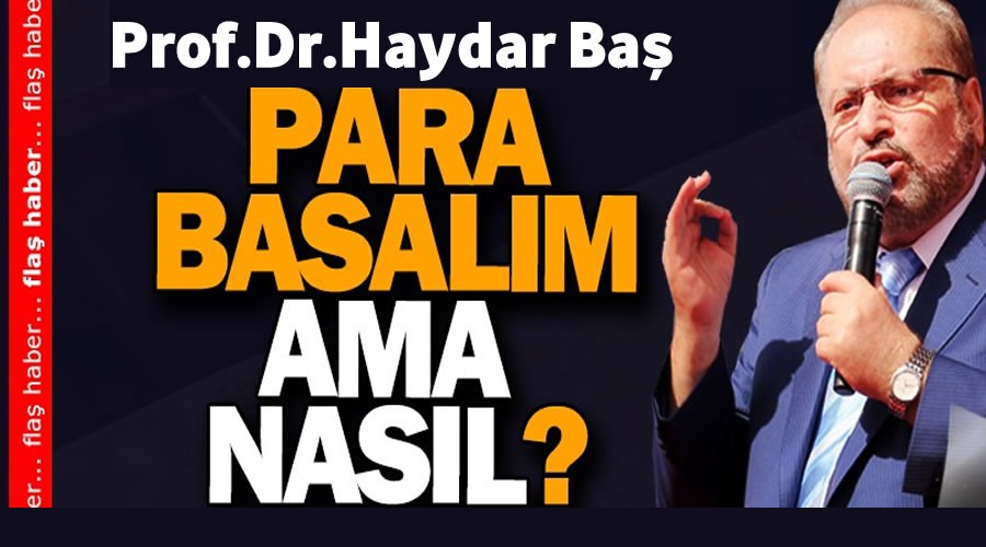 Para basalm ama nasl? Prof.Dr.Haydar Ba'tan nemli aklama