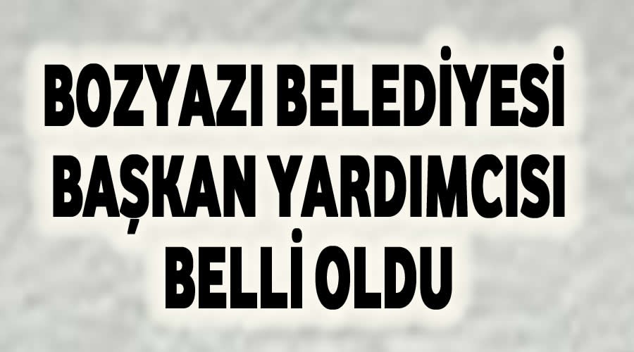 Bozyaz Belediyesi Bakan yardmcsn aklyoruz