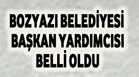 Bozyaz Belediyesi Bakan yardmcsn aklyoruz