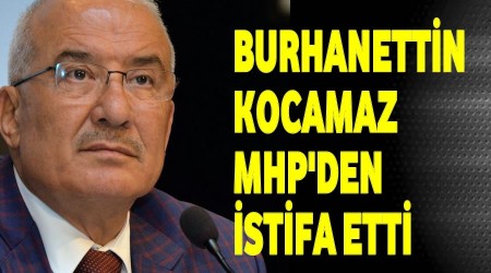 Burhanettin Kocamaz MHP'den istifa etti  