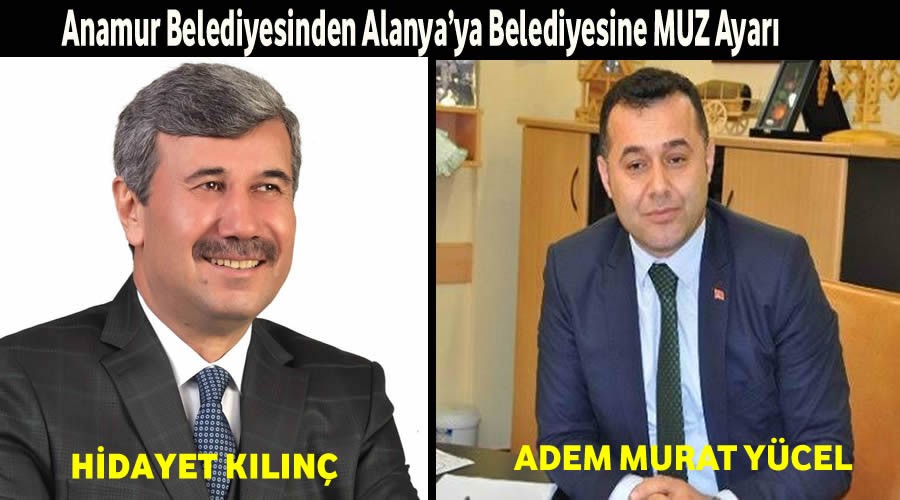 Anamur Belediyesinden Alanya’ya Belediyesine Muz Ayarı