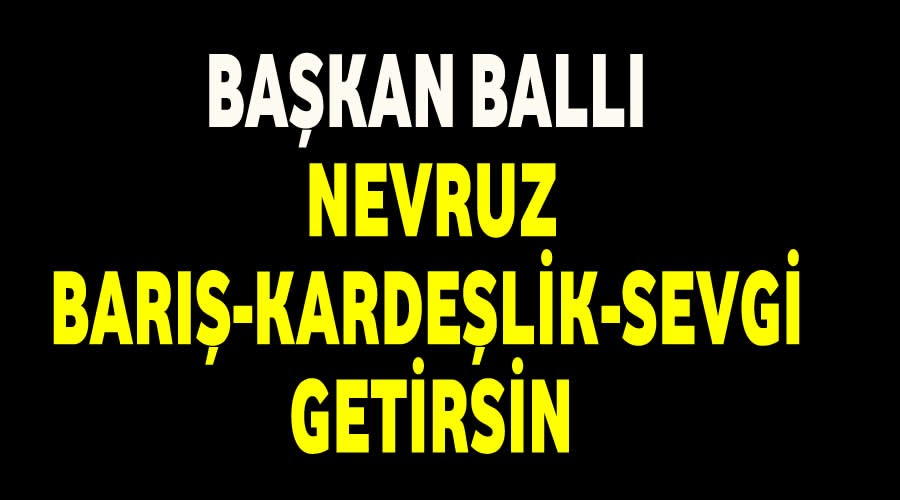 Bakan Ball ,Nevruz bar,sevgi ve kardelik getirsin