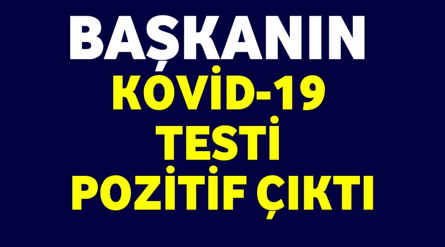 Başkanının Covid-19 testi pozitif çıktı