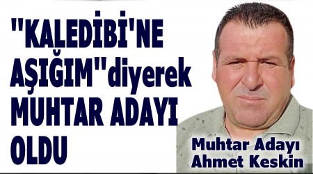 Kaledibine am diyerek Muhtar aday oldu