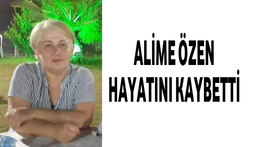 Alime zen hayatn kaybetti
