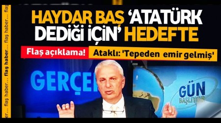 Can Atakl: 'Haydar Ba Atatrk dedi hedefe konuldu'