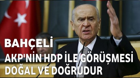 Devlet Baheli, AKP'nin HDP ile grmesi doal ve dorudur