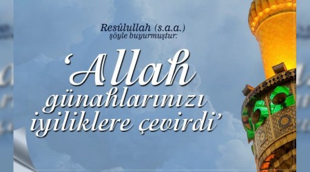 Allah gnahlarnz iyiliklere evirdi