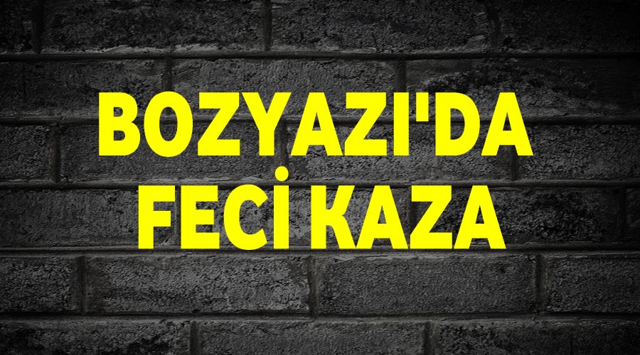 Bozyazda feci kaza!...