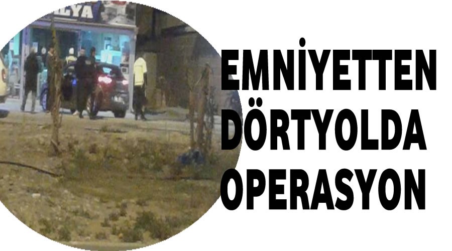 Emniyetten drtyolda otomatik silahla operasyon
