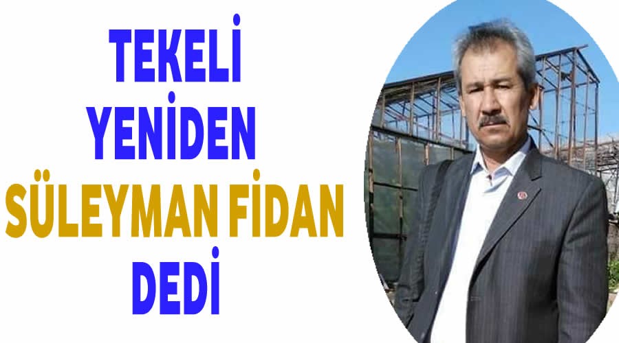 Tekeli yeniden Sleyman Fidan dedi