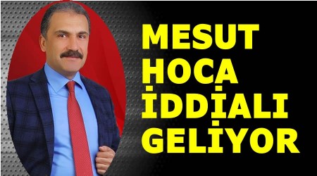 Mesut hoca iddialı geliyor