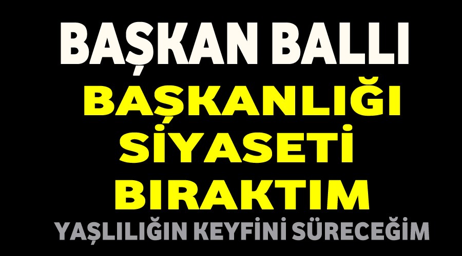 Siyaseti braktm,yalln keyfini sreceim