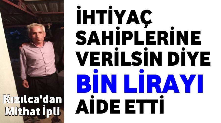 İhtiyaç sahiplerine verin diye BİN LİRAYI iade etti