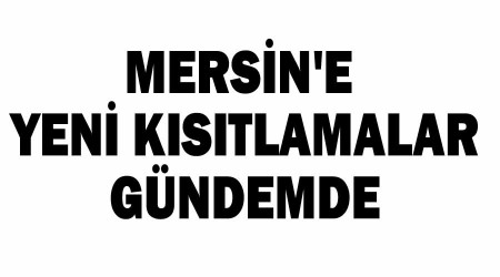 Mersine yeni kstlamalar gndemde