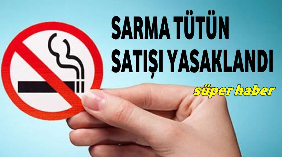 Sarma tütün satılması yasaklandı