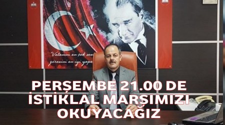 Perşembe 21.00 de İstiklal Marşımızı okuyacağız
