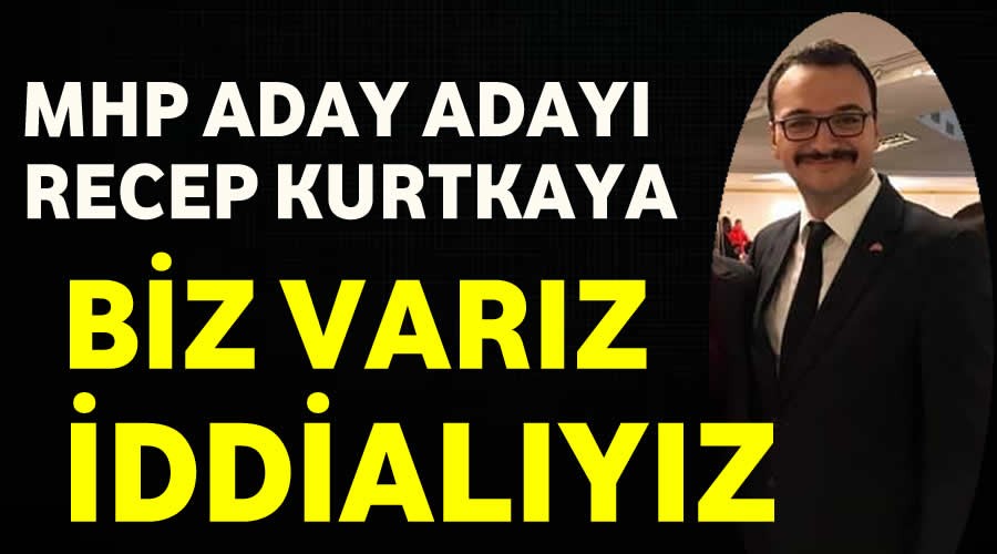 MHP A.Aday Recep Kurtkaya ddial Geliyor