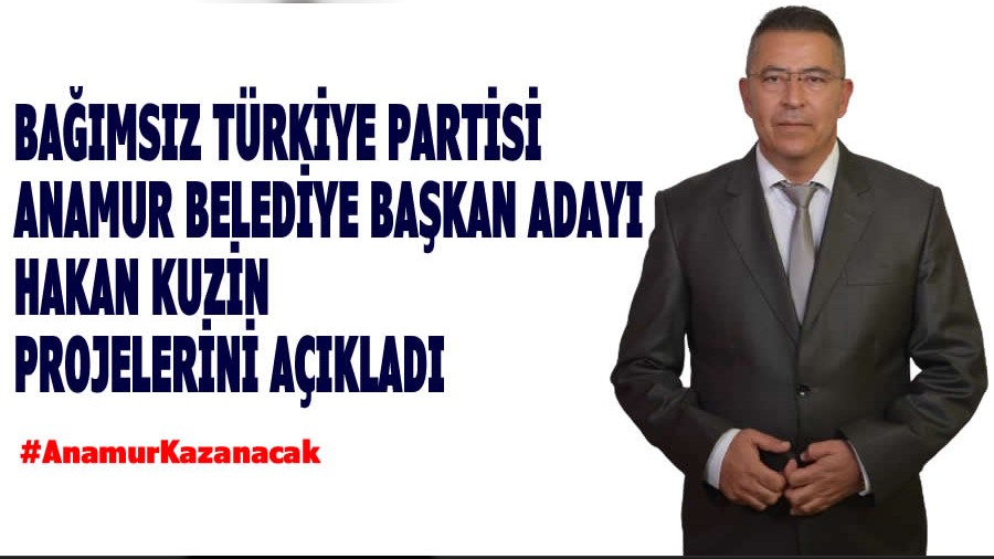 BTP Anamur Adayı Hakan Kuzin Projelerini açıkladı