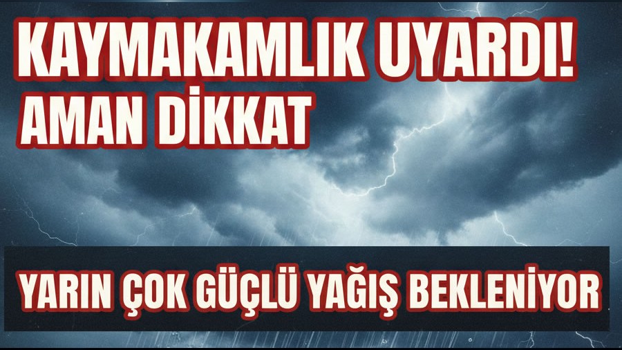 Kaymakaml�k Uyard�: Cuma G�n� �ok Kuvvetli Ya��� Bekleniyor!