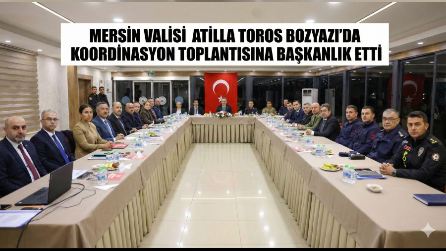 Mersin Valisi Atilla Toros Bozyaz��da Koordinasyon Toplant�s�na Ba�kanl�k Etti