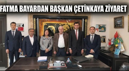 Fatma Bayar’dan Başkan Çetinkaya’ya Ziyaret
