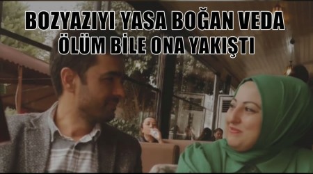 Bozyaz�y� Yasa Bo�an Veda: �l�m Bile Ona Yak��t�
